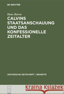 Calvins Staatsanschauung Und Das Konfessionelle Zeitalter Hans Baron 9783486750140 Walter de Gruyter