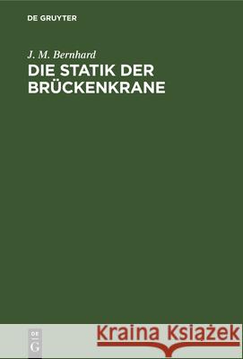 Die Statik Der Brückenkrane J M Bernhard 9783486750287 Walter de Gruyter