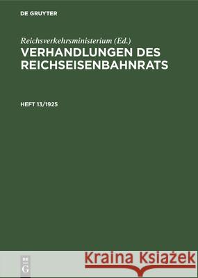 Verhandlungen Des Reichseisenbahnrats. Heft 13/1925 Reichsverkehrsministerium 9783486750348 Walter de Gruyter