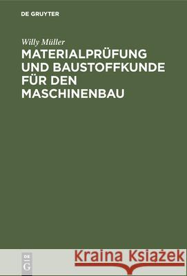 Materialprüfung Und Baustoffkunde Für Den Maschinenbau: Ein Lehrbuch Und Leitfaden Für Studierende Und Praktiker Willy Müller 9783486750454