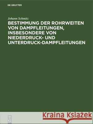 Bestimmung Der Rohrweiten Von Dampfleitungen, Insbesondere Von Niederdruck- Und Unterdruck-Dampfleitungen Johann Schmitz 9783486750768