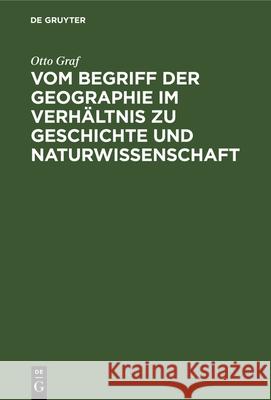 Vom Begriff Der Geographie Im Verhältnis Zu Geschichte Und Naturwissenschaft Otto Graf 9783486750805