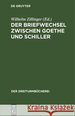 Der Briefwechsel Zwischen Goethe Und Schiller Wilhelm Zillinger 9783486751215 Walter de Gruyter