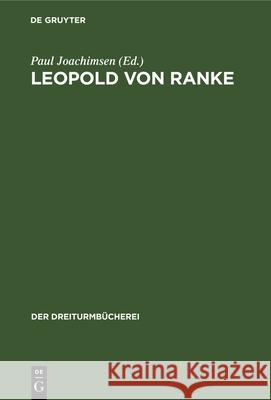 Leopold Von Ranke: Eine Auswahl Aus Seinen Schriften Paul Joachimsen 9783486751291 Walter de Gruyter