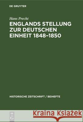 Englands Stellung Zur Deutschen Einheit 1848-1850 Hans Precht 9783486751727 Walter de Gruyter