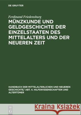 Münzkunde Und Geldgeschichte Der Einzelstaaten Des Mittelalters Und Der Neueren Zeit Ferdinand Friedensburg 9783486752519 Walter de Gruyter