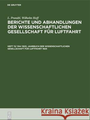 Jahrbuch Der Wissenschaftlichen Gesellschaft Für Luftfahrt 1925 L Prandtl, Wilhelm Hoff, G Krupp 9783486752564 Walter de Gruyter