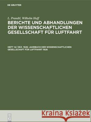 Jahrbuch Der Wissenschaftlichen Gesellschaft Für Luftfahrt 1926 L Prandtl, Wilhelm Hoff, L Prandtl, G Krupp 9783486752588 Walter de Gruyter