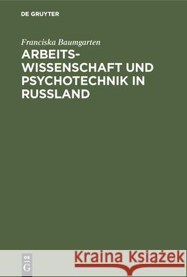 Arbeitswissenschaft Und Psychotechnik in Russland Franciska Baumgarten 9783486753998 Walter de Gruyter