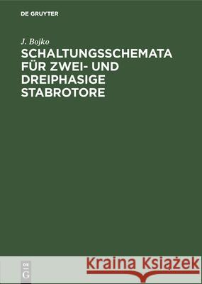 Schaltungsschemata Für Zwei- Und Dreiphasige Stabrotore: Entwurf Und Rekonstruktion Bojko, J. 9783486754131 Walter de Gruyter