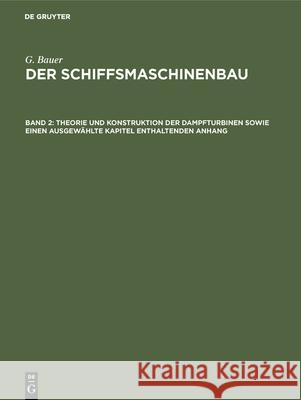 Theorie Und Konstruktion Der Dampfturbinen Sowie Einen Ausgewählte Kapitel Enthaltenden Anhang Bauer, G. 9783486754216