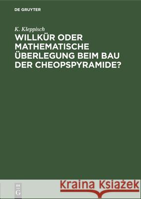 Willkür Oder Mathematische Überlegung Beim Bau Der Cheopspyramide? Kleppisch, K. 9783486754469 Walter de Gruyter