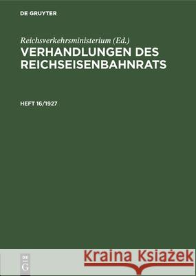 Verhandlungen Des Reichseisenbahnrats. Heft 16/1927 Reichsverkehrsministerium 9783486754810 Walter de Gruyter