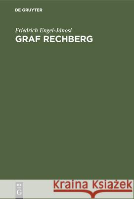 Graf Rechberg: Vier Kapitel Zu Seiner Und Österreichs Geschichte Engel-Jánosi, Friedrich 9783486755305