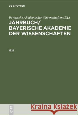 Jahrbuch/ Bayerische Akademie Der Wissenschaften. 1926 Bayerische Akademie Der Wissenschaften 9783486755350