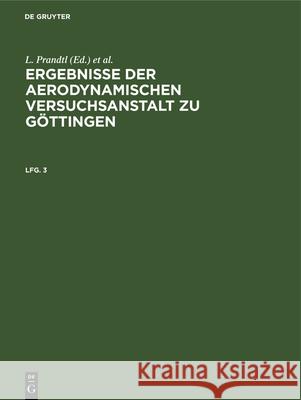 Ergebnisse der aerodynamischen Versuchsanstalt zu Göttingen L Prandtl, C Wieselsberger, A Betz, Kaiser Wilhelm-Institut Für Strömungsforschung 9783486755657 Walter de Gruyter