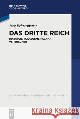 Das Dritte Reich: Diktatur, Volksgemeinschaft, Krieg Jörg Echternkamp 9783486755695