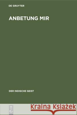 Anbetung Mir: Indische Offenbarungsworte Zimmer, Heinrich 9783486755893 Walter de Gruyter