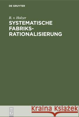 Systematische Fabriksrationalisierung R V Holzer 9783486756623 Walter de Gruyter