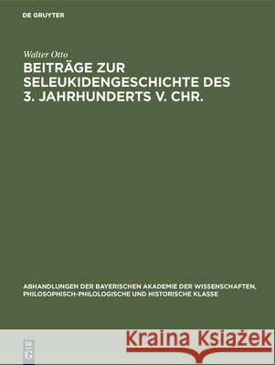 Beiträge zur Seleukidengeschichte des 3. Jahrhunderts v. Chr. Walter Otto 9783486756784 Walter de Gruyter