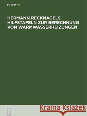 Hermann Recknagels Hilfstafeln Zur Berechnung Von Warmwasserheizungen Ginsberg, Otto 9783486757316