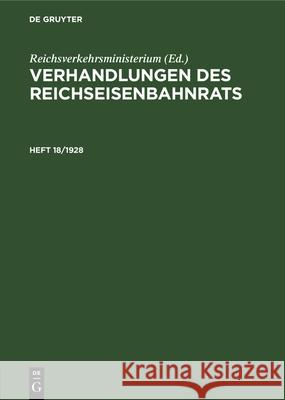 Verhandlungen Des Reichseisenbahnrats. Heft 18/1928 Reichsverkehrsministerium 9783486758245 Walter de Gruyter