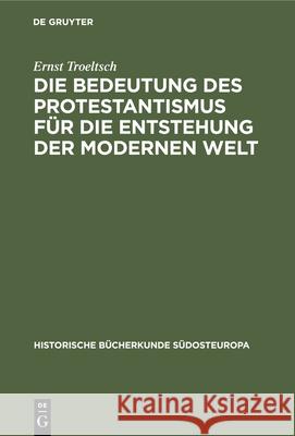 Die Bedeutung Des Protestantismus Für Die Entstehung Der Modernen Welt Troeltsch, Ernst 9783486758269