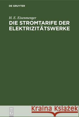 Die Stromtarife Der Elektrizitätswerke: Theorie Und Praxis H E Eisenmenger, A G Arnold 9783486758986 Walter de Gruyter