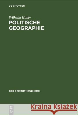 Politische Geographie: Eine Auswahl, Zusammengestellt Zur Einführung in Geopolitisches Denken Wilhelm Huber 9783486759303 Walter de Gruyter