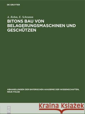 Bitons Bau Von Belagerungsmaschinen Und Geschützen: Griechisch Und Deutsch A Rehm, E Schramm 9783486759624 Walter de Gruyter