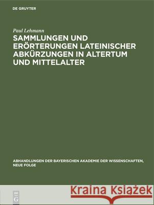 Sammlungen Und Erörterungen Lateinischer Abkürzungen in Altertum Und Mittelalter: Vorgetragen Am 4. Mai 1929 Lehmann, Paul 9783486759648 Walter de Gruyter