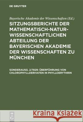 Überführung Von Chlorophyllderivaten in Phylloerythrin Bayerische Akademie Der Wissenschaften 9783486760330