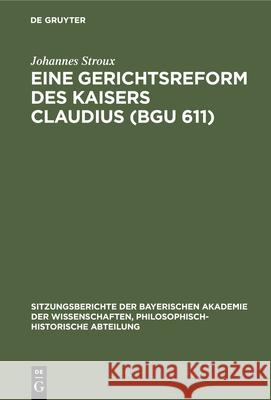 Eine Gerichtsreform Des Kaisers Claudius (Bgu 611) Stroux, Johannes 9783486760460