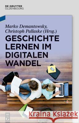 Geschichte Lernen Im Digitalen Wandel Demantowsky, Marko 9783486761368