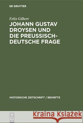 Johann Gustav Droysen Und Die Preussisch-Deutsche Frage Felix Gilbert 9783486761771