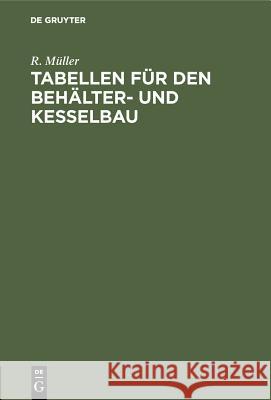 Tabellen Für Den Behälter- Und Kesselbau R Müller 9783486761931 Walter de Gruyter