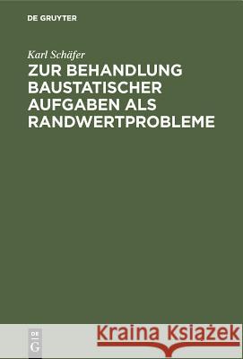 Zur Behandlung baustatischer Aufgaben als Randwertprobleme Karl Schäfer 9783486762105