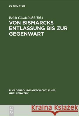 Von Bismarcks Entlassung bis zur Gegenwart Erich Chudzinski, Karl Baustaedt 9783486762587 Walter de Gruyter