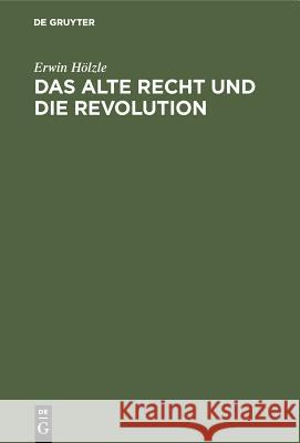 Das alte Recht und die Revolution Erwin Hölzle 9783486762921 Walter de Gruyter