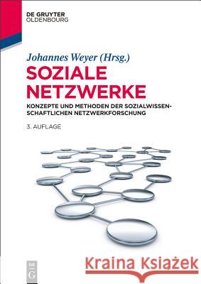 Soziale Netzwerke: Konzepte und Methoden der sozialwissenschaftlichen Netzwerkforschung Johannes Weyer 9783486763829 De Gruyter