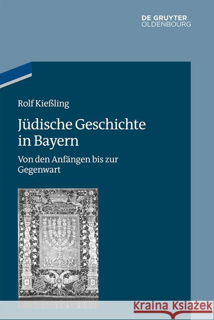 Jüdische Geschichte in Bayern: Von Den Anfängen Bis Zur Gegenwart Kießling, Rolf 9783486763843