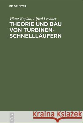 Theorie Und Bau Von Turbinen-Schnellläufern Viktor Kaplan, Alfred Lechner 9783486763973