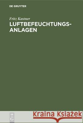 Luftbefeuchtungsanlagen: Untersuchungen Und Berechnungen Fritz Kastner 9783486764048