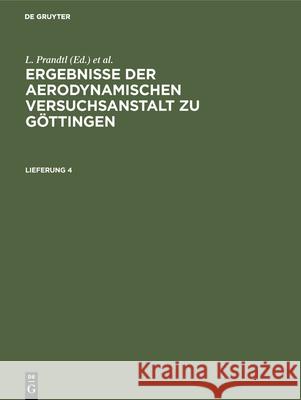 Ergebnisse Der Aerodynamischen Versuchsanstalt Zu Göttingen. Lfg. 4 Prandtl, L. 9783486764390 Walter de Gruyter