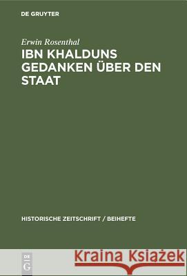 Ibn Khalduns Gedanken Über Den Staat: Ein Beitrag Zur Geschichte Der Mittelalterlichen Staatslehre Rosenthal, Erwin 9783486764499 Walter de Gruyter