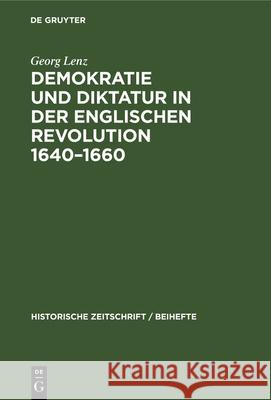 Demokratie Und Diktatur in Der Englischen Revolution 1640-1660 Georg Lenz 9783486764819 Walter de Gruyter