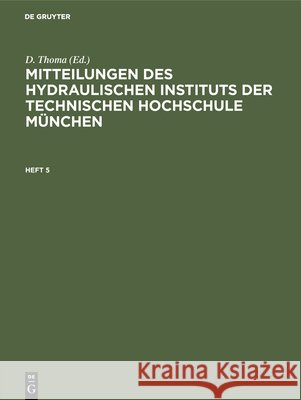 Mitteilungen Des Hydraulischen Instituts Der Technischen Hochschule München. Heft 5 Thoma, D. 9783486765779 Walter de Gruyter