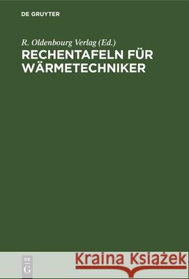 Rechentafeln Für Wärmetechniker: Dampfkesselbetrieb. 40 Rechentafel Mit Dreisprachigen Erläuterungen in Deutsch, Englisch, Französisch R Oldenbourg Verlag 9783486766059