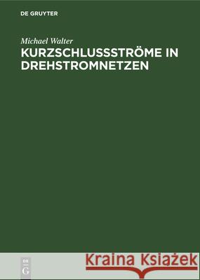 Kurzschlußströme in Drehstromnetzen: Berechnung Und Begrenzung Michael Walter 9783486766370