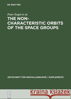 The Non-characteristic Orbits of the Space Groups Peter Engel, Takeo Matsumoto, Gerhard Steinmann, Hans Wondratschek 9783486766547 De Gruyter